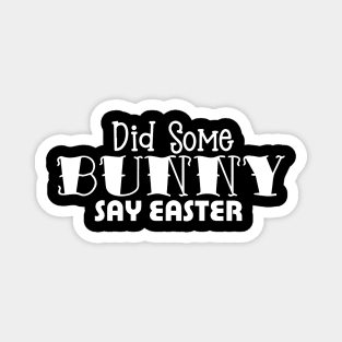 Did Some Bunny Say Easter Magnet