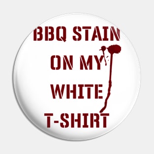 BBQ Stain On My White T-shirt v2 Pin