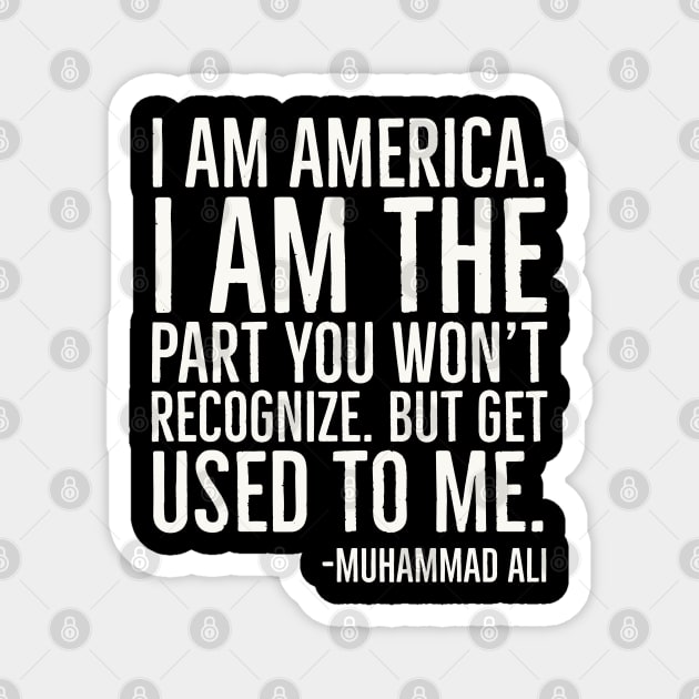 I Am America,Black History Quote, Muhammad Ali Magnet by UrbanLifeApparel