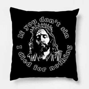 If You Don't Sin I Died For Nothing Pillow