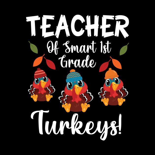 Teacher Of Smart 1st Grade Turkeys Students Thanksgiving Day by joandraelliot