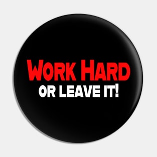 Work Hard or leave it Pin