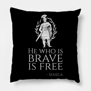 Stoicism Quote Seneca - He who is brave is free Pillow