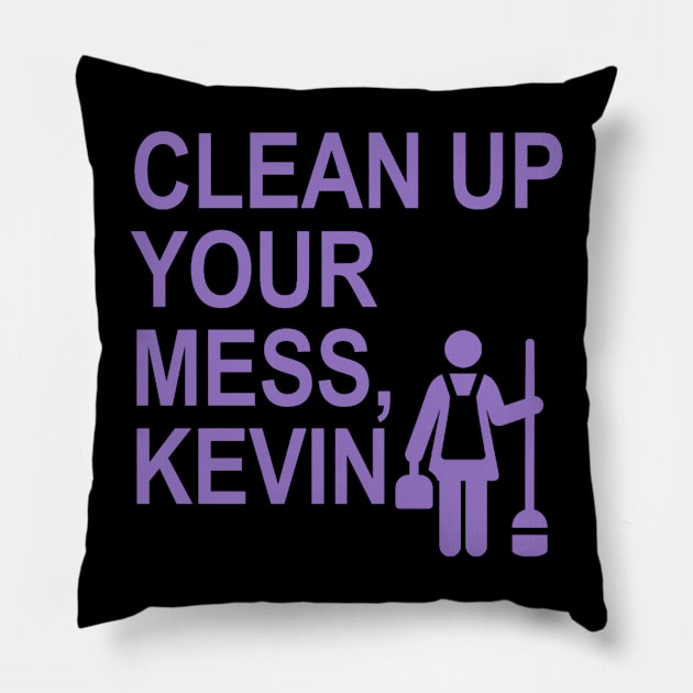 Clean up your mess, Kevin. (lavender) (1) Pillow by ARZShopDesign