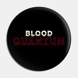 BLOOD QUANTUM GRUNGE edition Pin