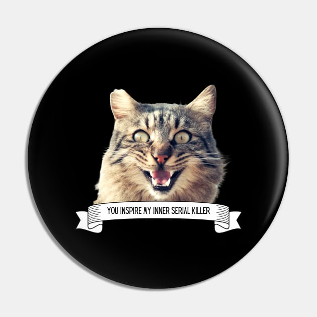 Killer Cats You Inspire My Inner Serial Killer Funny Cat Lover Gift Pin by nathalieaynie