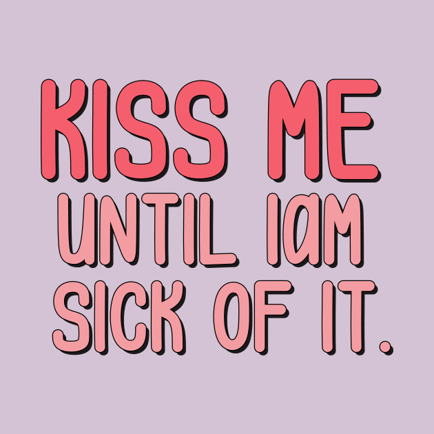 kiss me until iam sick of it by Milana Shop