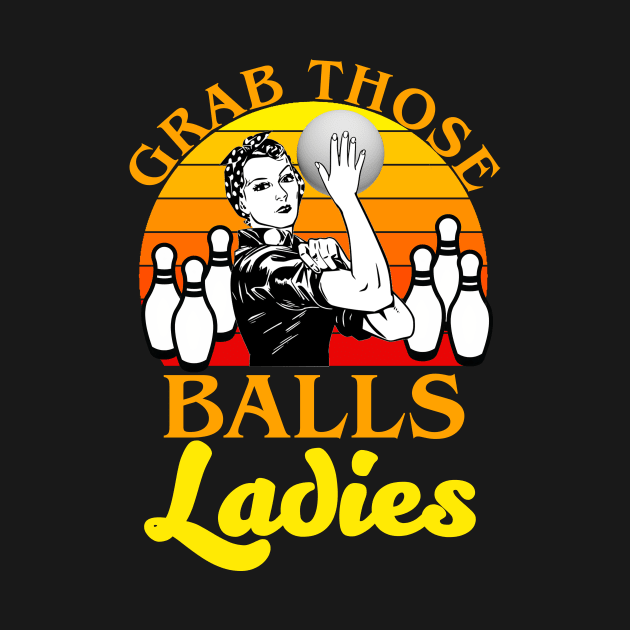 Grab Those Balls Ladies Bowling Retro For Women, Fun Bowling by artbooming