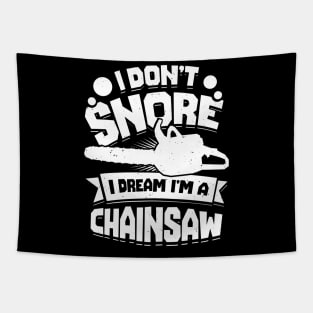 I Don't Snore I Dream I'm A Chainsaw Tapestry