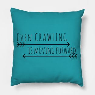 Crawling is Moving Forward Pillow