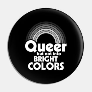 Queer But Not Into Bright Colors Pin