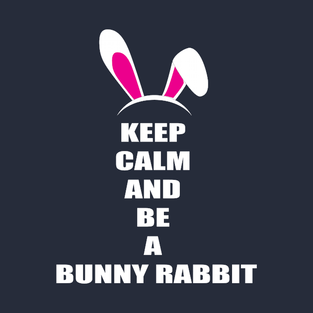 Keep Calm And Be a Bunny Rabbit by JevLavigne