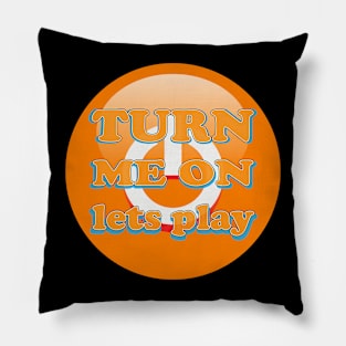 Turn Me On Lets Play orange Pillow