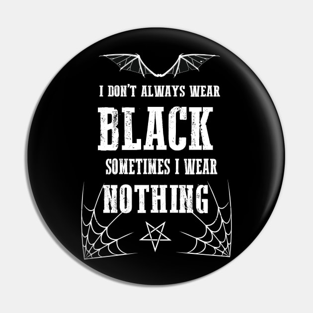 I Don't Always Wear Black Gothic Batwings Grunge Wiccan Punk Rock Pin by Prolifictees