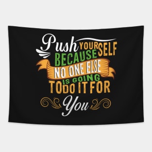 Push yourself, because not one else going to do it for you Tapestry