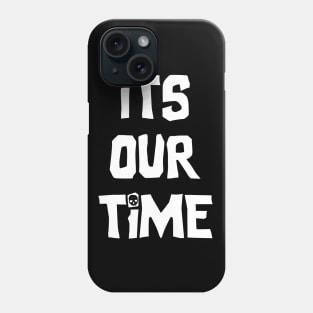 It's our time Phone Case