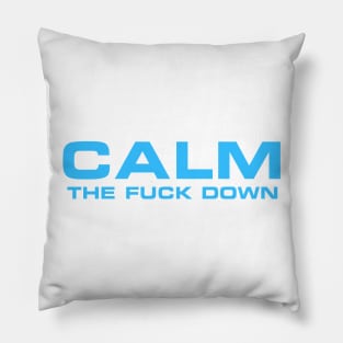 CALM THE F*CK DOWN Pillow