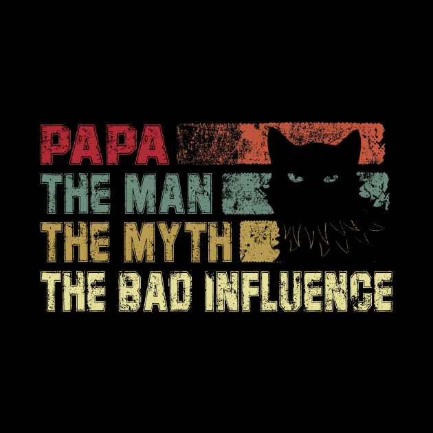 Mens Papa the Man the Myth the Bad Influence Vintage Cat by David Darry