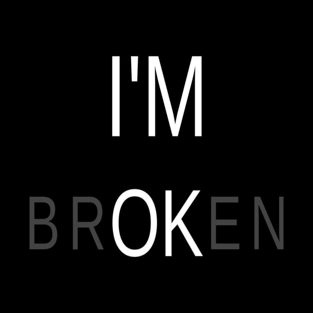 I am Ok & Broken Meaningful Typographic Man's & Woman's by Salam Hadi