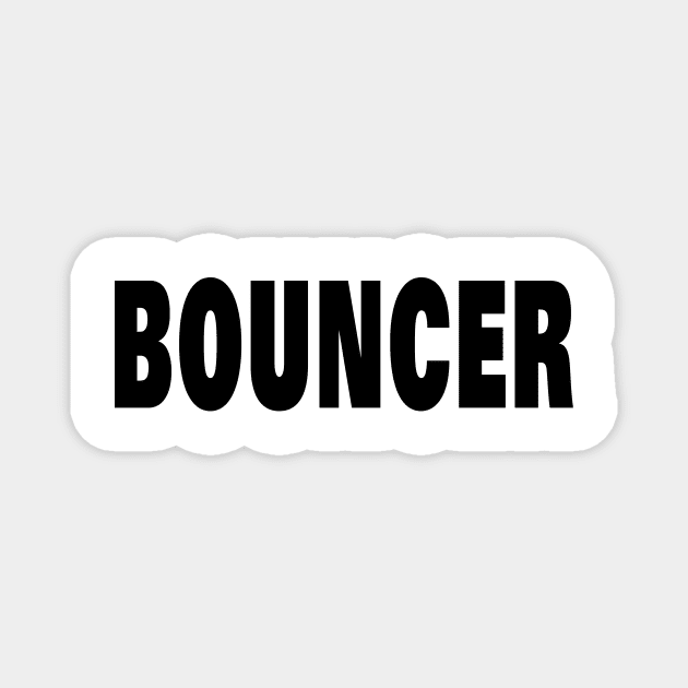 BOUNCER Magnet by your best store