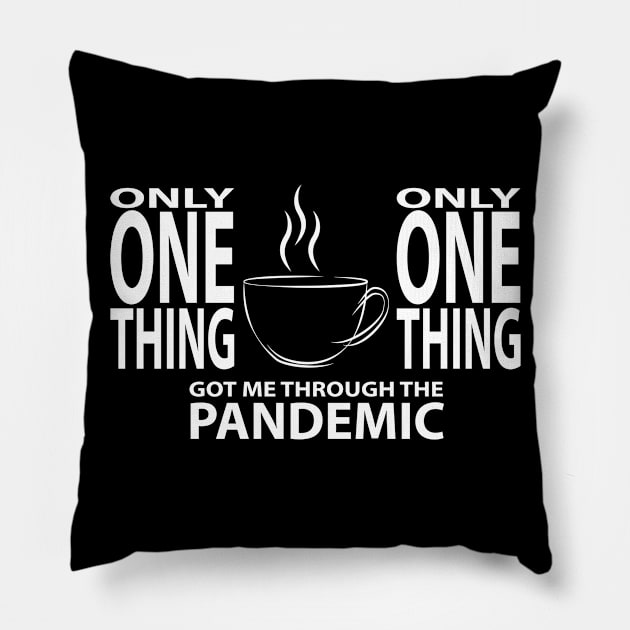 Coffee - Only One Thing Got Me Through The Pandemic (WHITE) Pillow by albinochicken