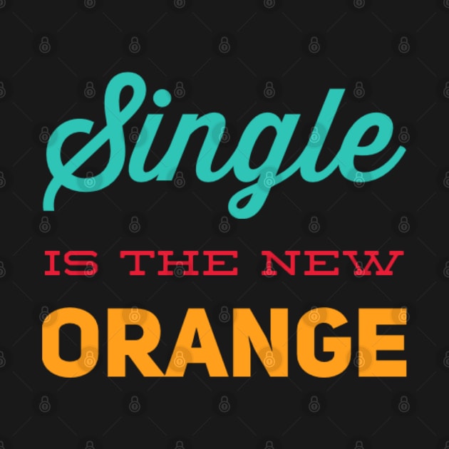 Single is the new orange Still Single by BoogieCreates