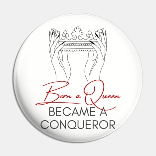 Born a Queen Became a Conqueror Pin