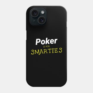 Poker is for Smarties Phone Case