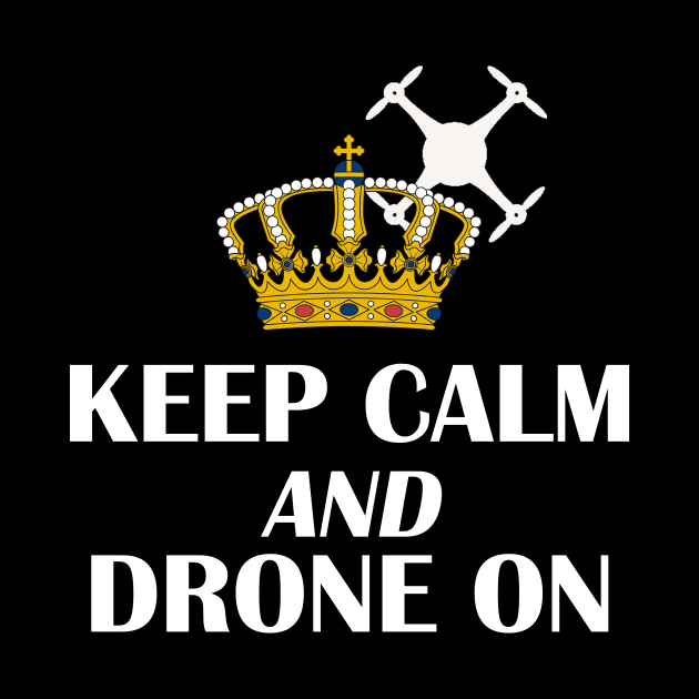 Keep Calm Drone On with Crown by outrigger