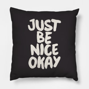 Just Be Nice Okay Pillow