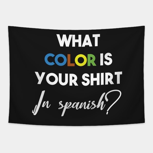 what color is your shirt in spanish? Tapestry by Mographic997