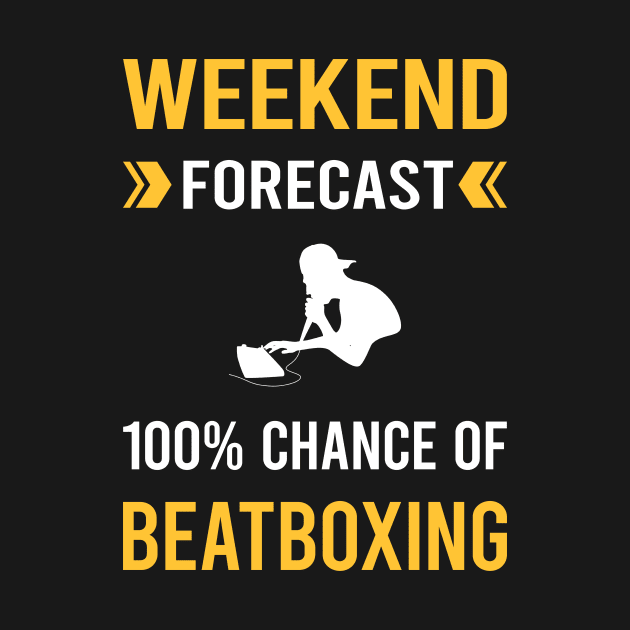 Weekend Forecast Beatboxing Beatbox Beatboxer Beat Box by Good Day