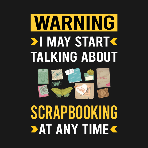 Warning Scrapbooking Scrapbook Scrapbooker by Bourguignon Aror