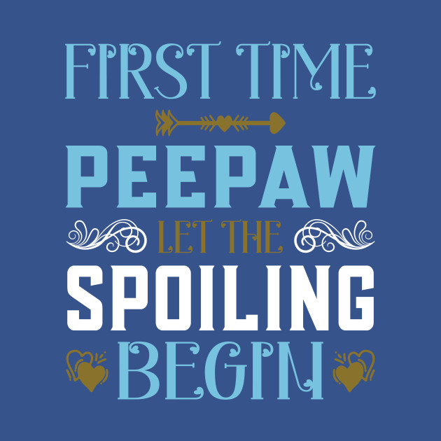 Discover Funny First Time Peepaw Let The Spoiling Begin New 1st Time Gift - First - T-Shirt