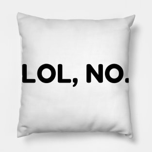 LOL, No. Funny Sarcastic NSFW Rude Inappropriate Saying Pillow