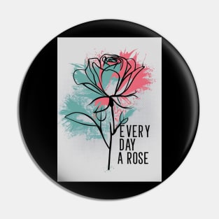 Every Day A Rose Pin