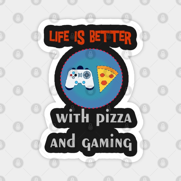 life is better with pizza and gaming Magnet by jaml-12