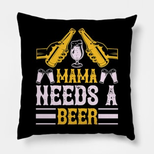 Mama needs a beer T Shirt For Women Men Pillow