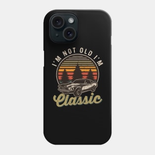 I'm Not Old I'm Classic Phone Case