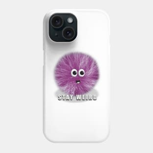 Stay Weird, Magenta Fuzzball Character, Funny Quote Phone Case