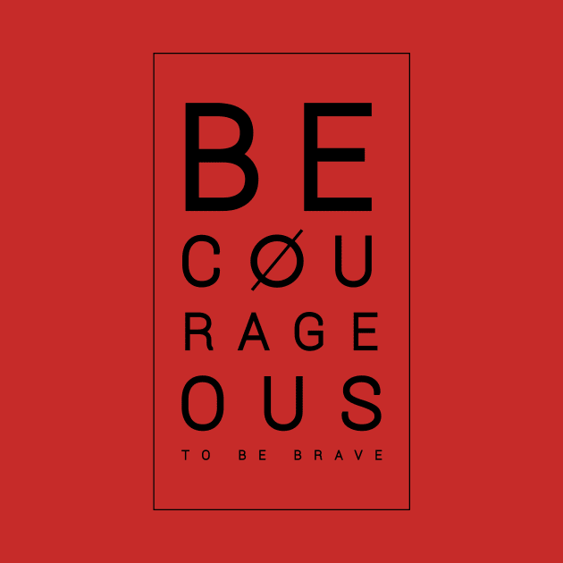 Be courageous to be brave by Raintreestrees7373