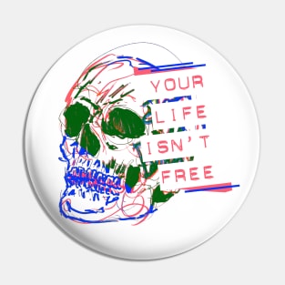 Your Life Isn't Free Skull Pin