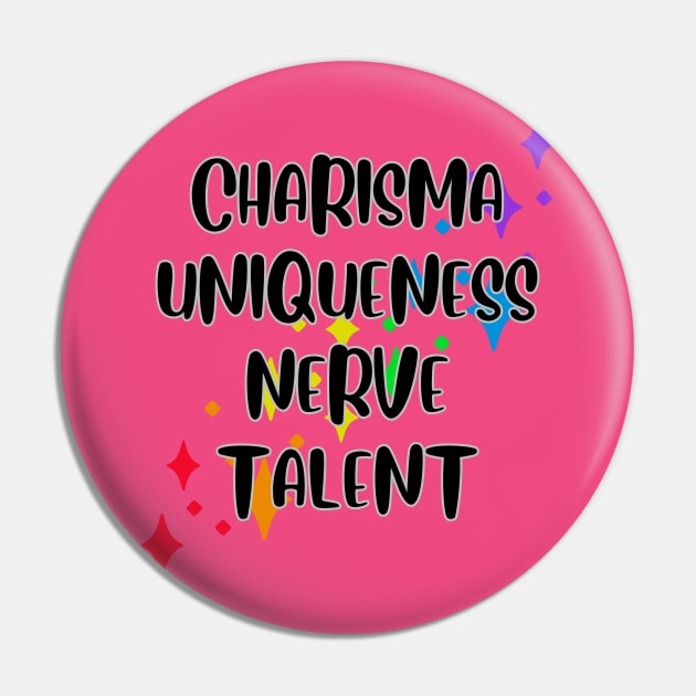 Charisma, Uniqueness, Nerve and Talent Pin by Maggie Cat Lady Jacques