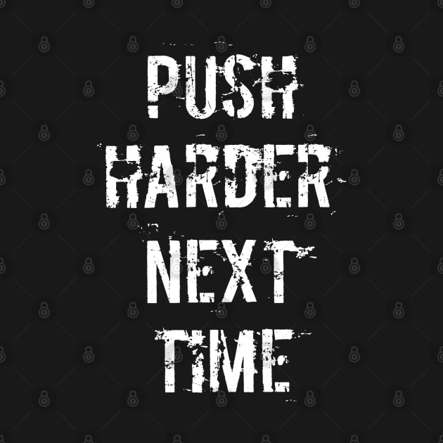 Push Harder Next Time (Dark) by wmbarry