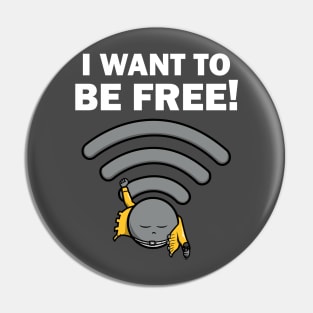 I Want To Be Free! Pin