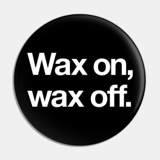 Wax on, wax off Pin