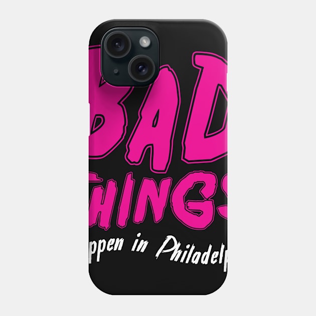 Bad Things Happen in Philadelphia Phone Case by lavdog