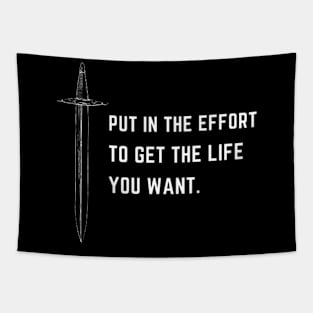 Put in the effort to get the life you want Tapestry