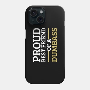 Funny Friendship Day Proud Best Friend of a Dumbass Gift Phone Case