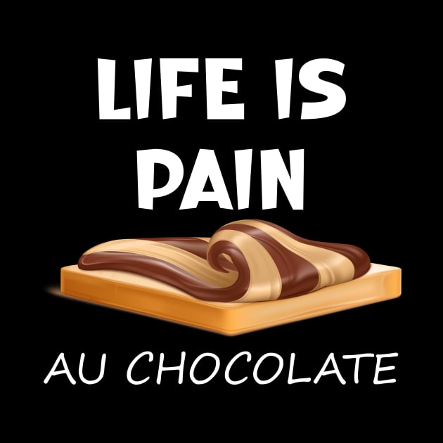 Life is Pain au Chocolat Funny French Pastry by SavageArt ⭐⭐⭐⭐⭐